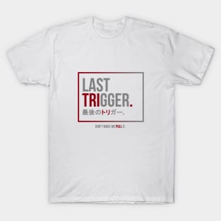 Last Trigger. (最後のトリガー.) T-Shirt